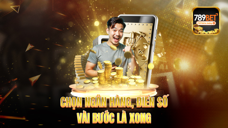 Chọn ngân hàng, điền số – Vài bước là xong