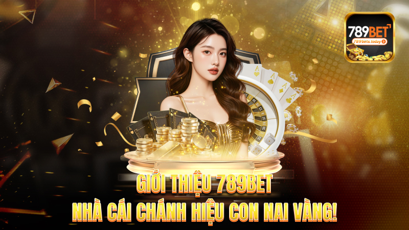 Giới thiệu 789bet – Nhà cái chánh hiệu con nai vàng!