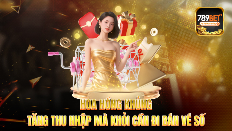 Hoa hồng khủng – Tăng thu nhập mà khỏi cần đi bán vé số