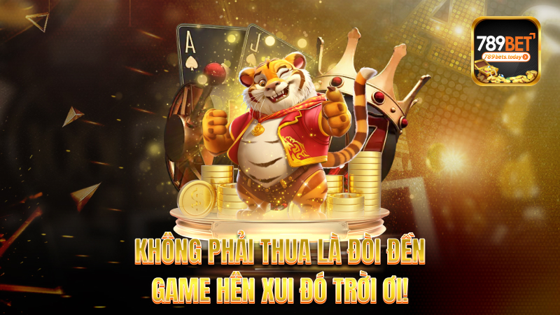 Không phải thua là đòi đền – Game hên xui đó trời ơi!