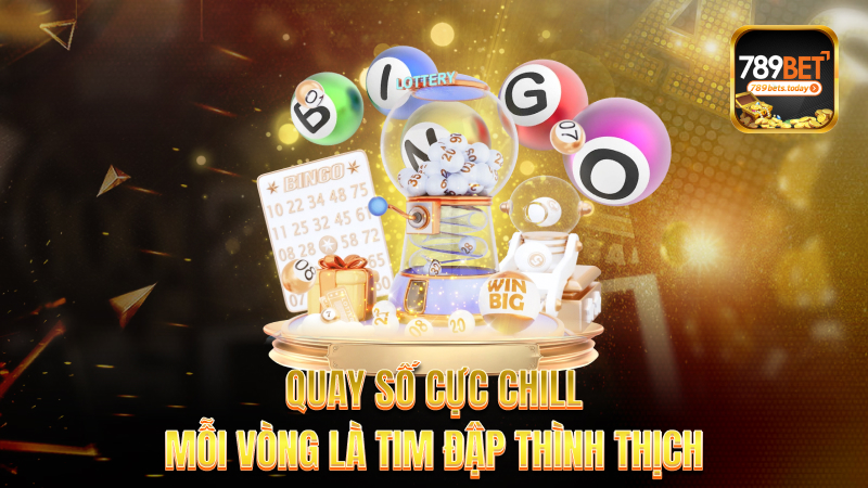 Quay số cực chill – Mỗi vòng là tim đập thình thịch