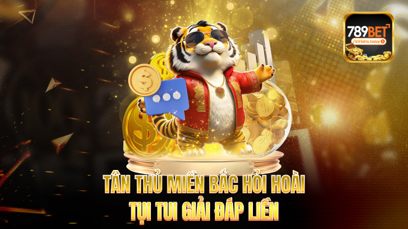 Tân thủ miền Bắc hỏi hoài – Tụi tui giải đáp liền