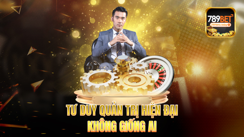 Tư duy quản trị hiện đại – Không giống ai